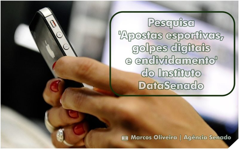 Pesquisa Panorama Político 2024: apostas esportivas, golpes digitais e endividamento do Instituto DataSenado