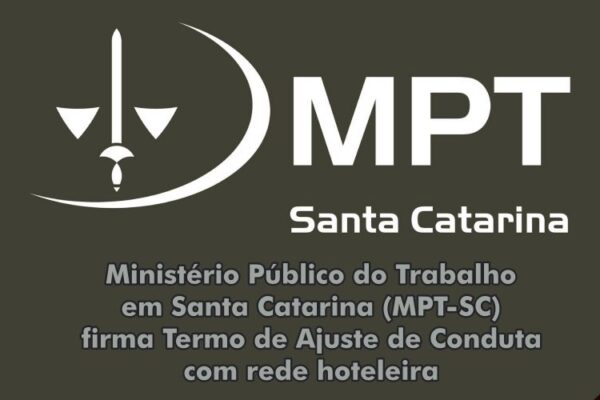 Ministério Público do Trabalho em Santa Catarina (MPT-SC) firma Termo de Ajuste de Conduta com rede hoteleira